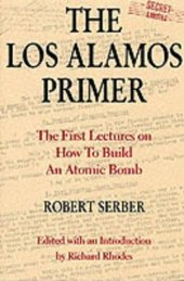 book The Los Alamos Primer: The First Lectures on How To Build an  Atomic Bomb