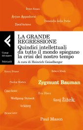 book La grande regressione. Quindici intellettuali da tutto il mondo spiegano la crisi del nostro tempo