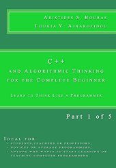 book C++ and Algorithmic Thinking for the Complete Beginner: Learn to Think Like a Programmer [Part 1 of 5]