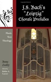 book J. S. Bach’s ’Leipzig’ Chorale Preludes: Music, Text, Theology