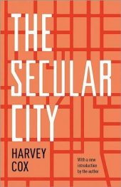 book The Secular City: Secularization and Urbanization in Theological Perspective