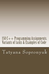 book 150 C++ Programming Assignments. Variants of tasks & Examples of Code