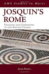 book Josquin’s Rome: Hearing and Composing in the Sistine Chapel