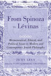 book From Spinoza to Lévinas: Hermeneutical, Ethical, and Political Issues in Modern and Contemporary Jewish Philosophy