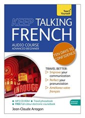 book Keep Talking French Audio Course - Ten Days to Confidence: Advanced beginner’s guide to speaking and understanding with confidence