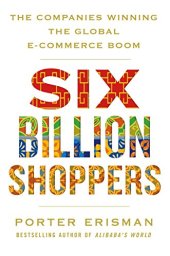 book Six Billion Shoppers: The Companies Winning the Global E-Commerce Boom