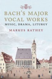 book Bach’s Major Vocal Works: Music, Drama, Liturgy