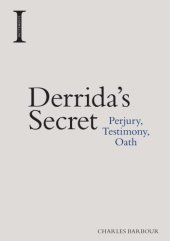 book Derrida’s Secret: Perjury, Testimony, Oath