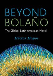 book Beyond Bolaño: The Global Latin American Novel