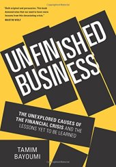 book Unfinished Business: The Unexplored Causes of the Financial Crisis and the Lessons Yet to be Learned