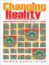 book Changing Reality: Huna Practices to Create the Life You Want