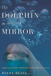 book The Dolphin in the Mirror: Exploring Dolphin Minds and Saving Dolphin Lives