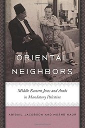 book Oriental Neighbors: Middle Eastern Jews and Arabs in Mandatory Palestine