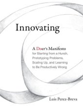 book Innovating: A Doer’s Manifesto for Starting from a Hunch, Prototyping Problems, Scaling Up, and Learning to Be Productively Wrong