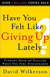 book Have You Felt Like Giving Up Lately?: Finding Hope And Healing When You Feel Discouraged