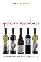 book American Wine Economics: An Exploration of the U.S. Wine Industry