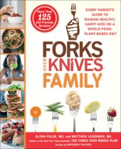 book Forks over knives family : every parent’s guide to raising healthy, happy kids on a whole-food, plant-based diet