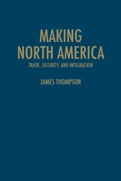 book Making North America: Trade, Security, and Integration