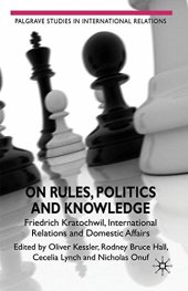 book On Rules, Politics and Knowledge: Friedrich Kratochwil, International Relations, and Domestic Affairs