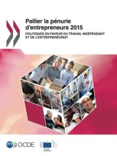 book Pallier la pénurie d’entrepreneurs 2015 : Politiques en faveur du travail indépendant et de l’entrepreneuriat (French Edition)