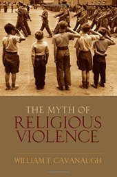 book The Myth of Religious Violence: Secular Ideology and the Roots of Modern Conflict