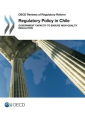 book Regulatory Policy in Chile:  Government Capacity to Ensure High-Quality Regulation: Edition 2016 (OECD Reviews of Regulatory Reform) (Volume 2016)