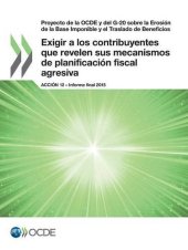 book Proyecto de la OCDE y del G-20 sobre la Erosión de la Base Imponible y el Traslado de Beneficios Exigir a los contribuyentes que revelen sus ... 12 - Informe final 2015 (Spanish Edition)