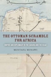 book The Ottoman Scramble for Africa: Empire and Diplomacy in the Sahara and the Hijaz