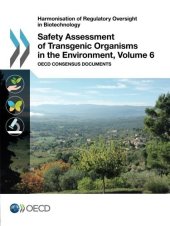 book Harmonisation of Regulatory Oversight in Biotechnology Safety Assessment of Transgenic Organisms in the Environment, Volume 6:  OECD Consensus Documents