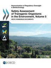 book Harmonisation of Regulatory Oversight in Biotechnology Safety Assessment of Transgenic Organisms in the Environment, Volume 5:  OECD Consensus Documents