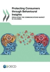 book Protecting Consumers through Behavioural Insights:  Regulating the Communications Market in Colombia