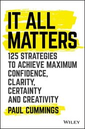 book It All Matters: 125 Strategies to Achieve Maximum Confidence, Clarity, Certainty, and Creativity