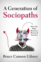 book A Generation of Sociopaths: How the Baby Boomers Betrayed America