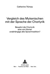 book Vergleich des Mykenischen mit der Sprache der Chorlyrik: bewahrt die Chorlyrik eine von Home unabhängige alte Sprachtradition?