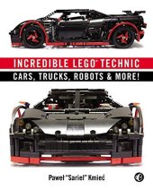 book Incredible LEGO Technic: Cars, Trucks, Robots & More!