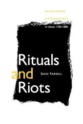 book Rituals and Riots: Sectarian Violence and Political Culture in Ulster, 1784-1886