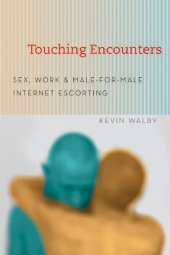 book Touching Encounters: Sex, Work, and Male-for-Male Internet Escorting