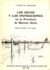 book De las secas y las inundaciones en la Provincia de Buenos Aires. Obras de retención y no de desagüe