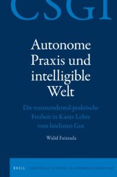 book Autonome Praxis Und Intelligible Welt: Die Transzendental-praktische Freiheit in Kants Lehre Vom Höchsten Gut