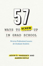 book 57 Ways to Screw Up in Grad School: Perverse Professional Lessons for Graduate Students