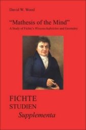 book Mathesis of the Mind: A Study of Fichte’s Wissenschaftslehreand Geometry