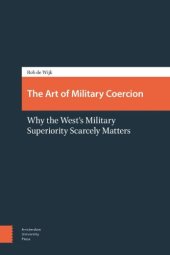 book The Art of Military Coercion: Why the West’s Military Superiority Scarcely Matters