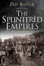 book The Splintered Empires: The Eastern Front 1917–21