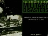 book World’s Worst Military Disasters: Chronicling the Greatest Battlefield Catastrophes of All Time