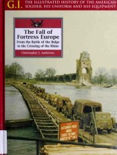 book The Fall of Fortress Europe  from the Battle of the Bulge to the Crossing of the Rhine