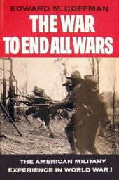 book The War to End all Wars: The American Military Experience in World War I