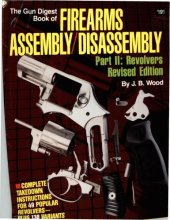 book The Gun Digest Book of Firearms Assembly Disassembly Part 2 - Revolvers. Revised Edition