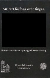 book Att rätt förfoga över tingen : historiska studier av styrning och maktutövning