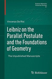 book Leibniz on the Parallel Postulate and the Foundations of Geometry: The Unpublished Manuscripts