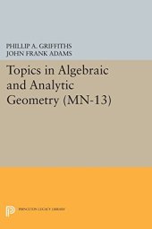 book Topics in algebraic and analytic geometry : notes from a course of Phillip Griffiths